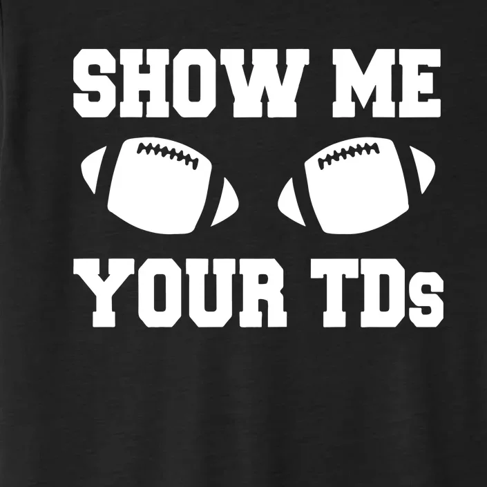 Fantasy Football Show Me Your TDs Funny Football ChromaSoft Performance T-Shirt