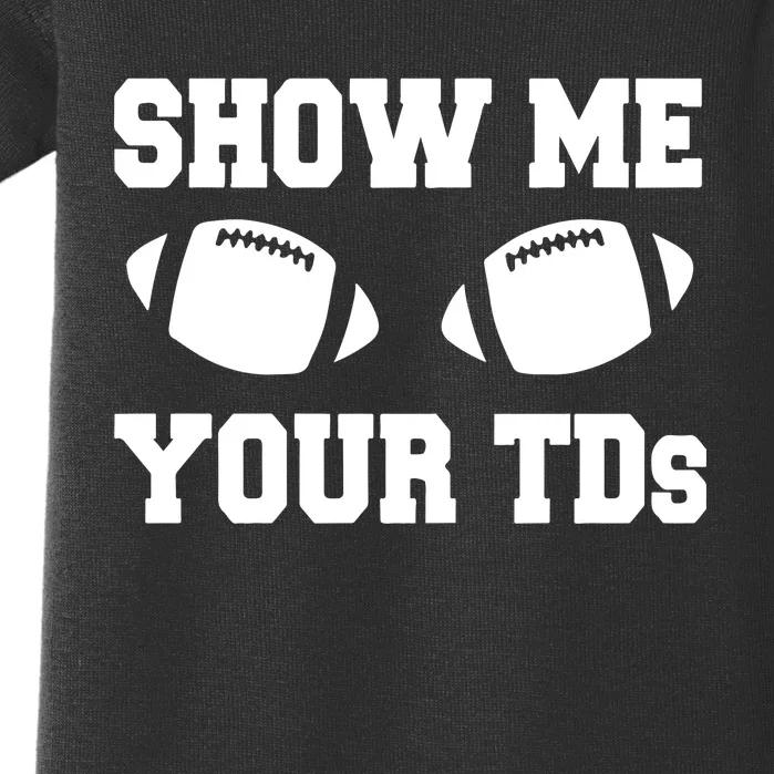 Fantasy Football Show Me Your TDs Funny Football Baby Bodysuit