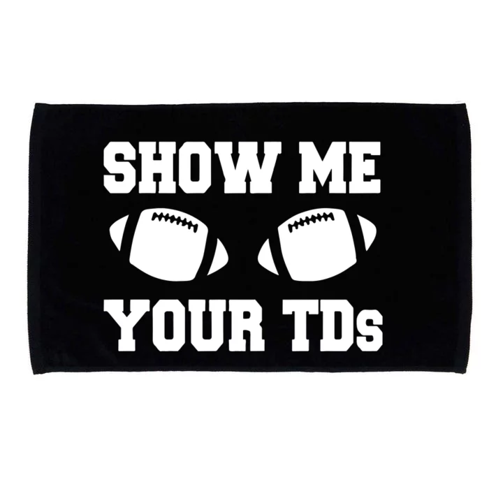 Fantasy Football Show Me Your TDs Funny Football Microfiber Hand Towel