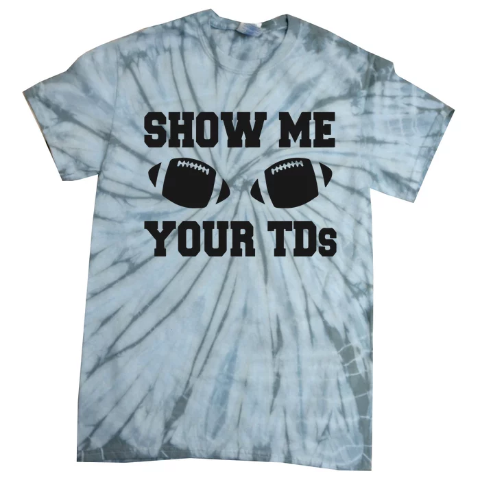 Fantasy Football Show Me Your TDs Funny Football Tie-Dye T-Shirt