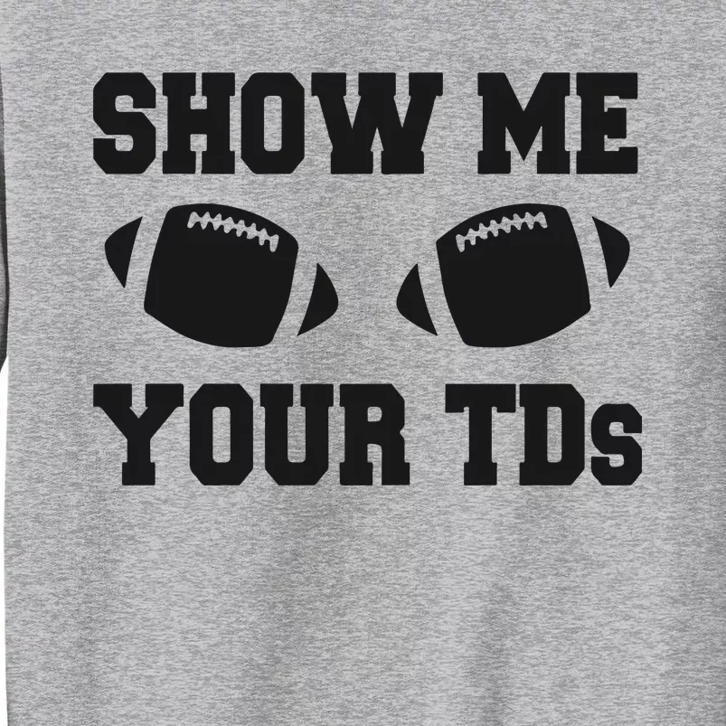 Fantasy Football Show Me Your TDs Funny Football Tall Sweatshirt