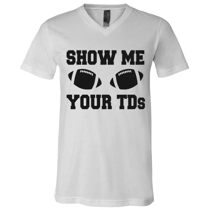 Fantasy Football Show Me Your TDs Funny Football V-Neck T-Shirt