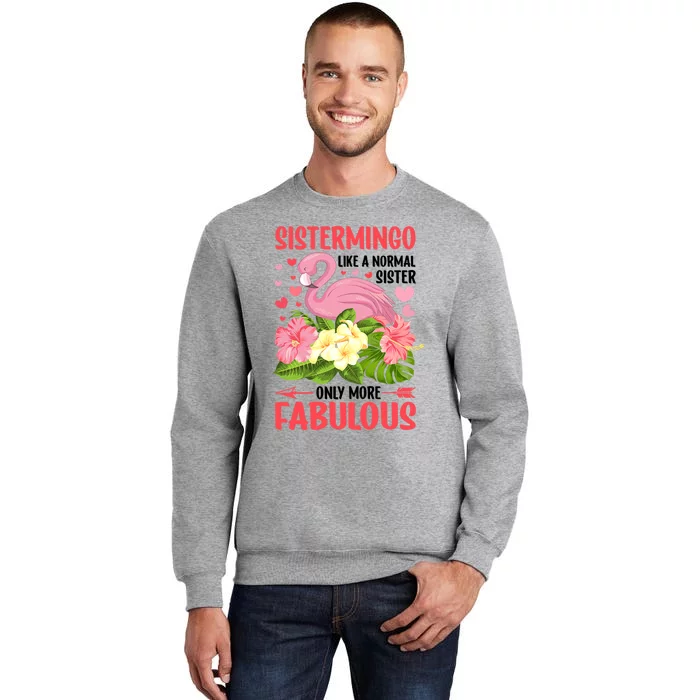 Funny Flamingo Sistermingo Like A Normal Sister Flamingo Tall Sweatshirt