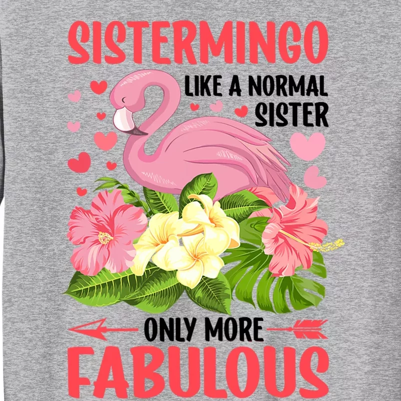 Funny Flamingo Sistermingo Like A Normal Sister Flamingo Tall Sweatshirt