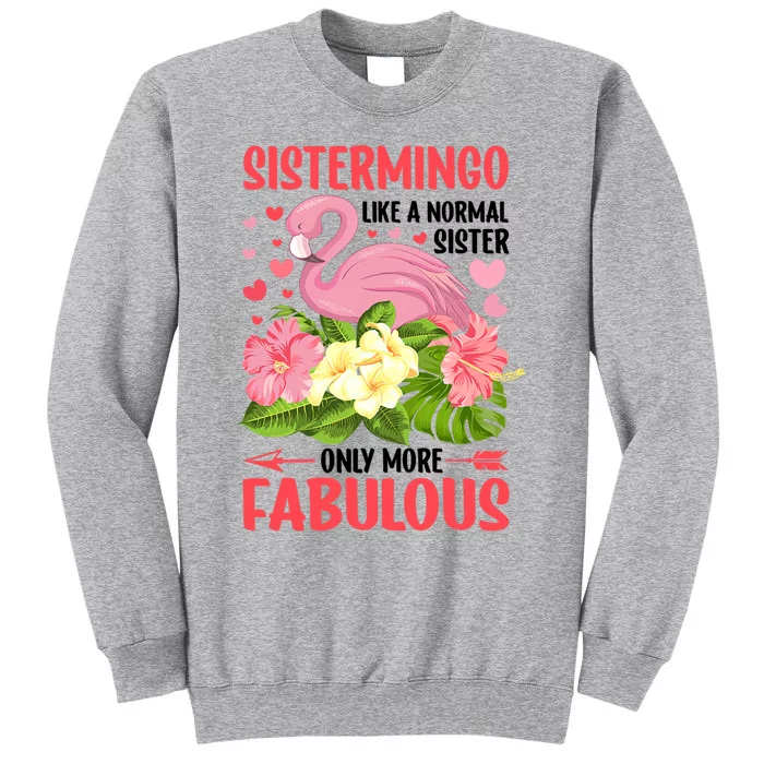 Funny Flamingo Sistermingo Like A Normal Sister Flamingo Tall Sweatshirt