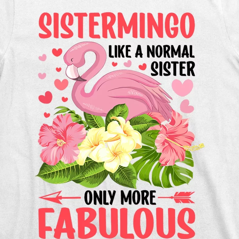 Funny Flamingo Sistermingo Like A Normal Sister Flamingo T-Shirt