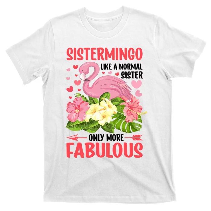 Funny Flamingo Sistermingo Like A Normal Sister Flamingo T-Shirt