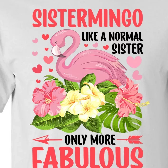 Funny Flamingo Sistermingo Like A Normal Sister Flamingo Tall T-Shirt