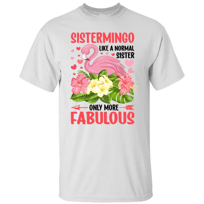 Funny Flamingo Sistermingo Like A Normal Sister Flamingo Tall T-Shirt