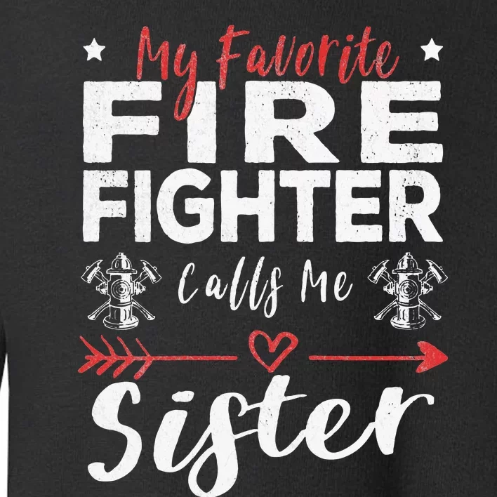 Favorite Firefighter Sister Supportive Firefighter Gift Toddler Sweatshirt