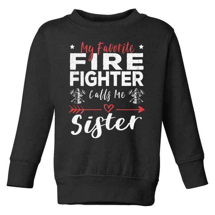 Favorite Firefighter Sister Supportive Firefighter Gift Toddler Sweatshirt