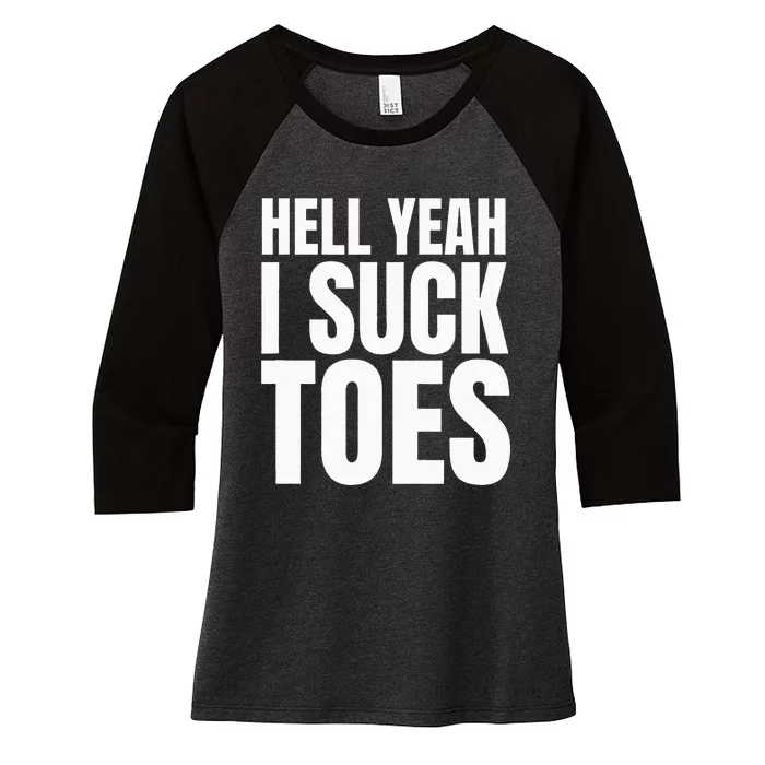 Foot Fetish Sucking Toes Joke Hell Yeah I Suck Toes Women's Tri-Blend 3/4-Sleeve Raglan Shirt