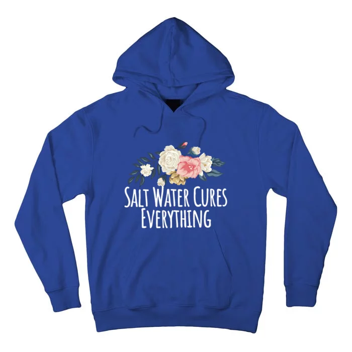 Floral Flowers Salt Water Cures Everything Gift Tall Hoodie