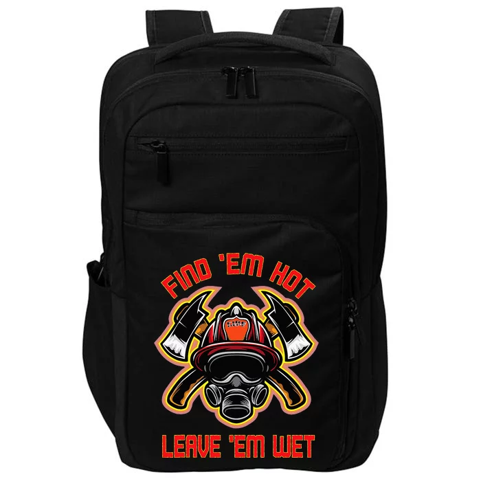 Funny Firefighter Saying Find Em Hot Leave Em Wet Fireman Impact Tech Backpack