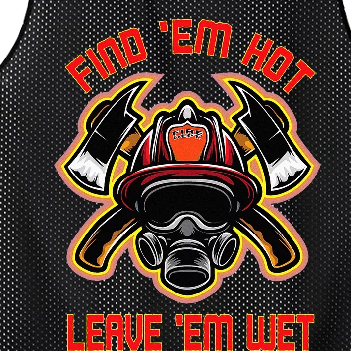 Funny Firefighter Saying Find Em Hot Leave Em Wet Fireman Mesh Reversible Basketball Jersey Tank