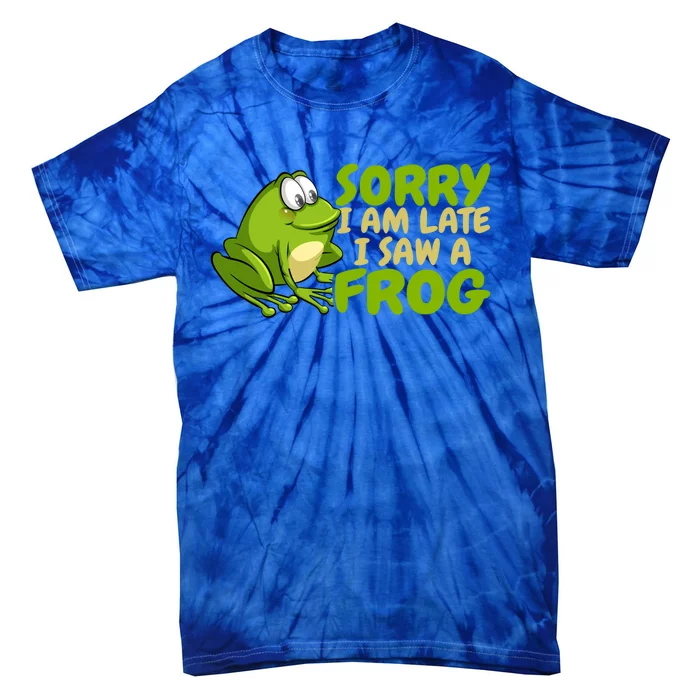 Funny Frog Sorry I Am Late I Saw A Frog Gift Tie-Dye T-Shirt