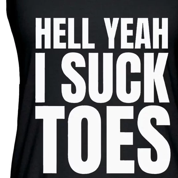 Foot Fetish Sucking Toes Joke Hell Yeah I Suck Toes Ladies Essential Flowy Tank