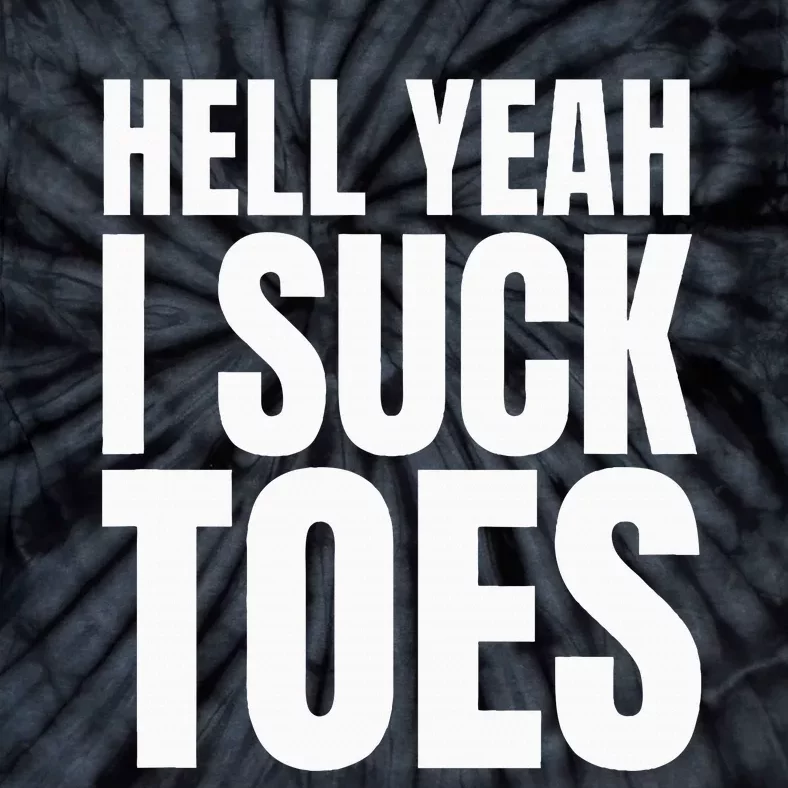 Foot Fetish Sucking Toes Joke Hell Yeah I Suck Toes Tie-Dye T-Shirt