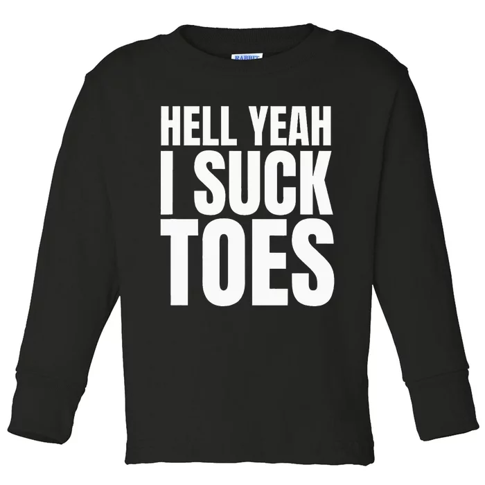 Foot Fetish Sucking Toes Joke Hell Yeah I Suck Toes Toddler Long Sleeve Shirt