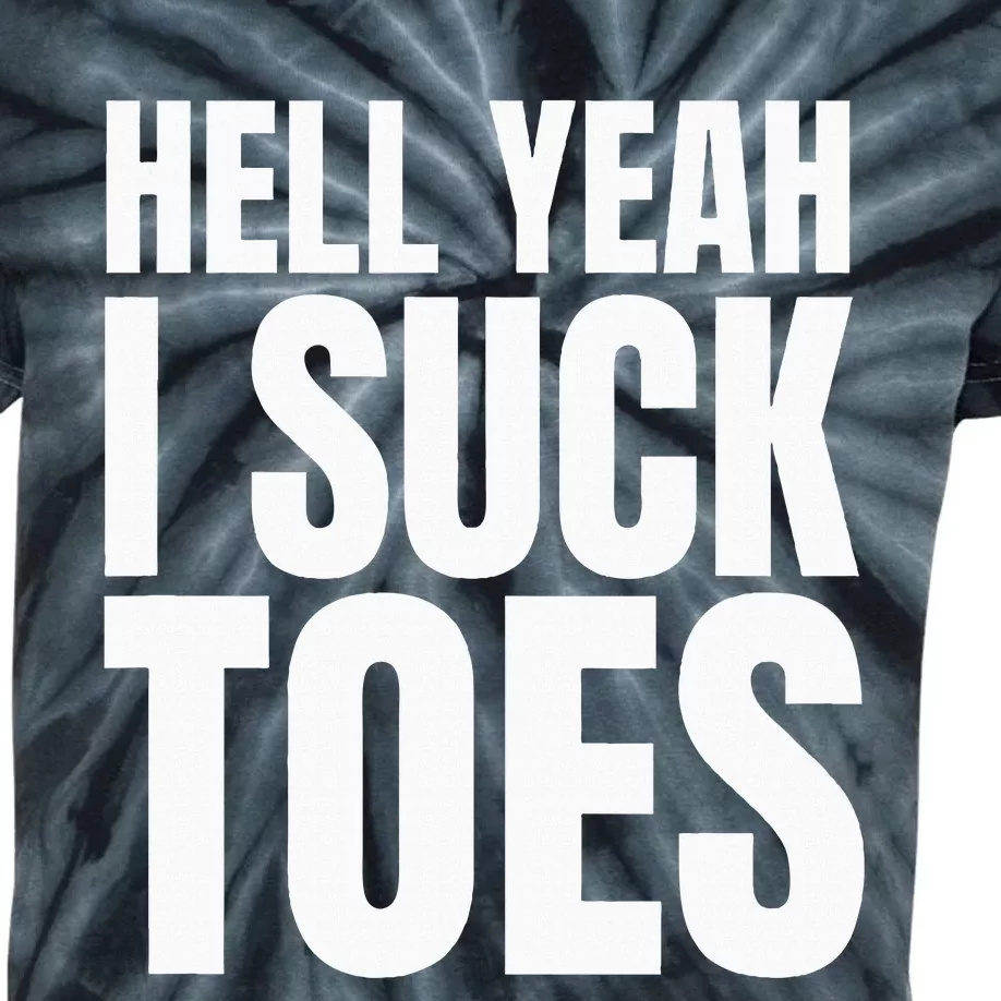 Foot Fetish Sucking Toes Joke Hell Yeah I Suck Toes Kids Tie-Dye T-Shirt