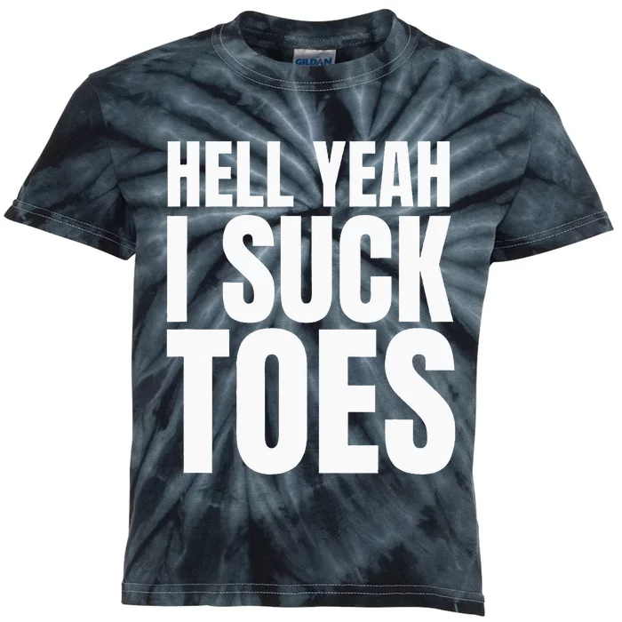 Foot Fetish Sucking Toes Joke Hell Yeah I Suck Toes Kids Tie-Dye T-Shirt