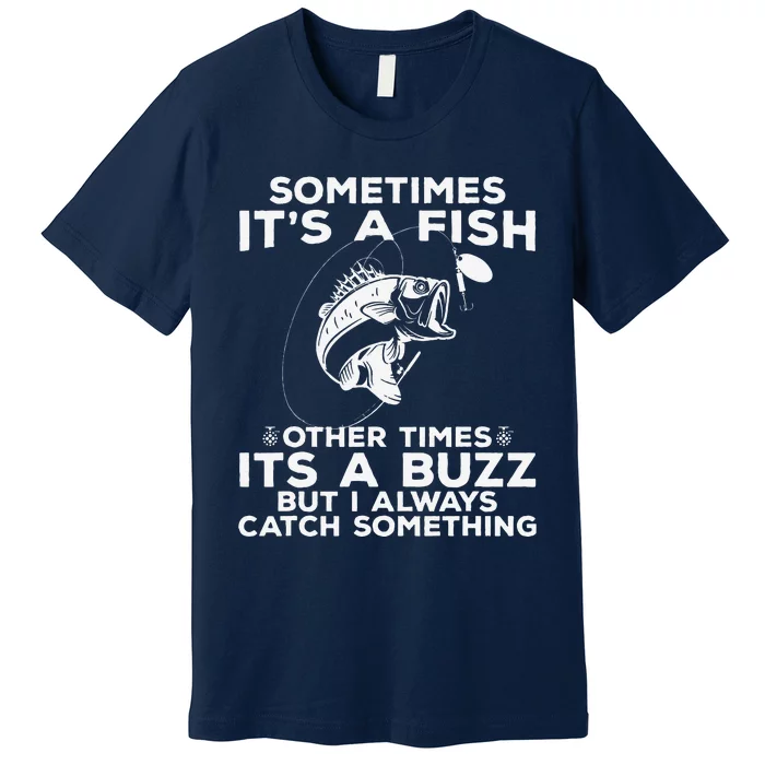 Funny Fishing  Sometimes ItS A Fish Fishing Premium T-Shirt