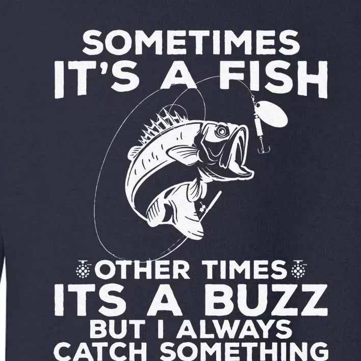 Funny Fishing  Sometimes ItS A Fish Fishing Toddler Sweatshirt