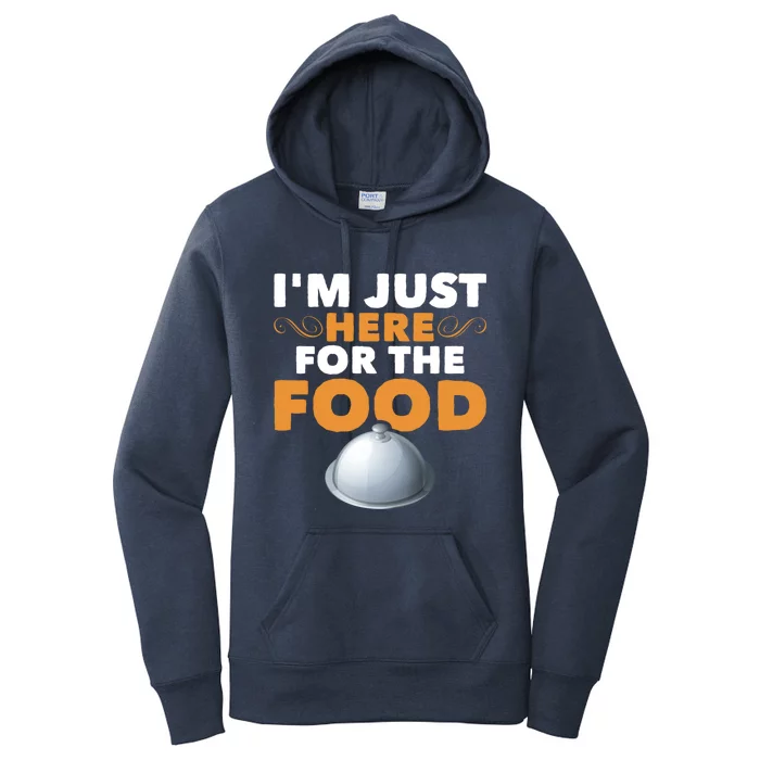 Funny Foodie Sarcastic Pun Joke Im Just Here For The Food Gift Women's Pullover Hoodie