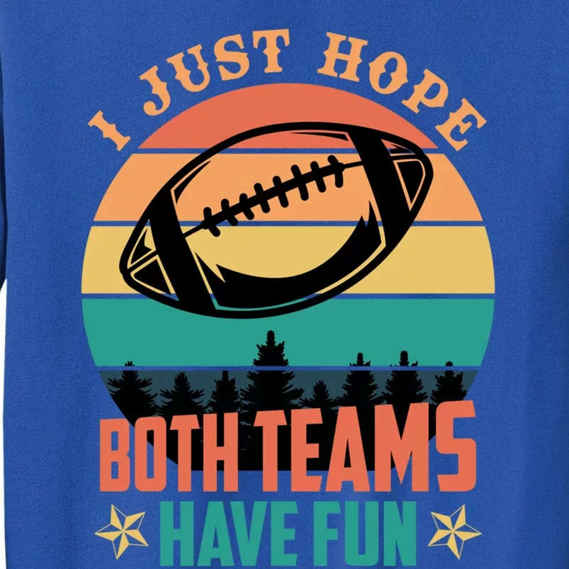 Funny Football Saying Just Hope Both Teams Have Fun Cute Gift Tall Sweatshirt