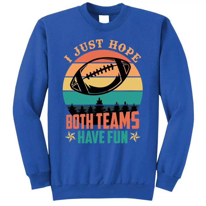 Funny Football Saying Just Hope Both Teams Have Fun Cute Gift Tall Sweatshirt