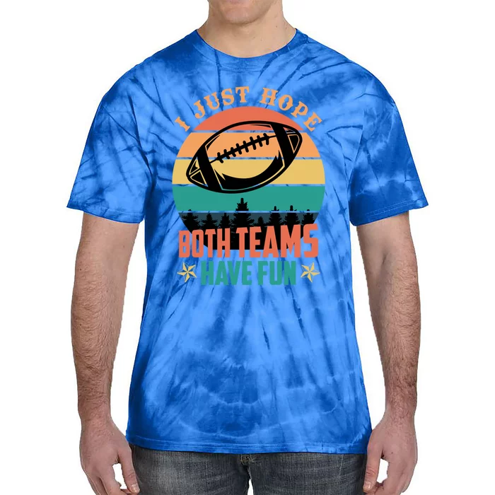 Funny Football Saying Just Hope Both Teams Have Fun Cute Gift Tie-Dye T-Shirt