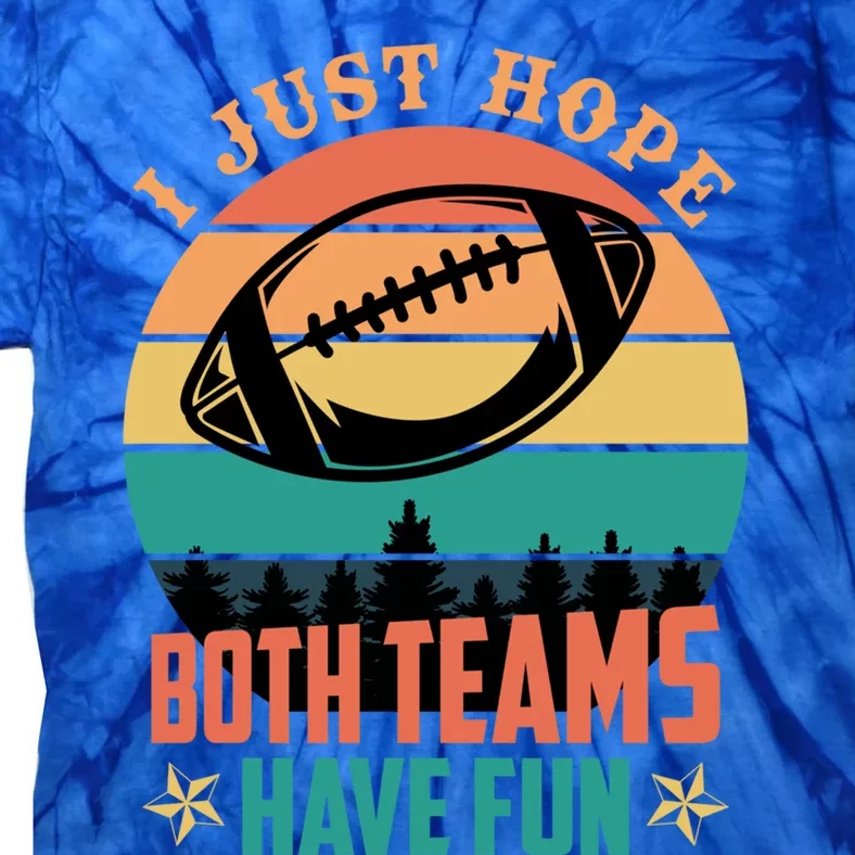 Funny Football Saying Just Hope Both Teams Have Fun Cute Gift Tie-Dye T-Shirt