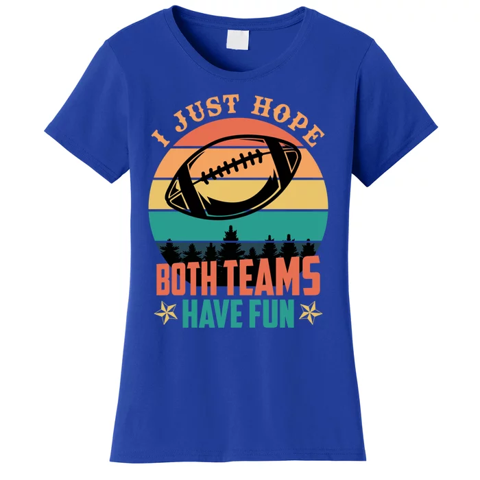 Funny Football Saying Just Hope Both Teams Have Fun Cute Gift Women's T-Shirt