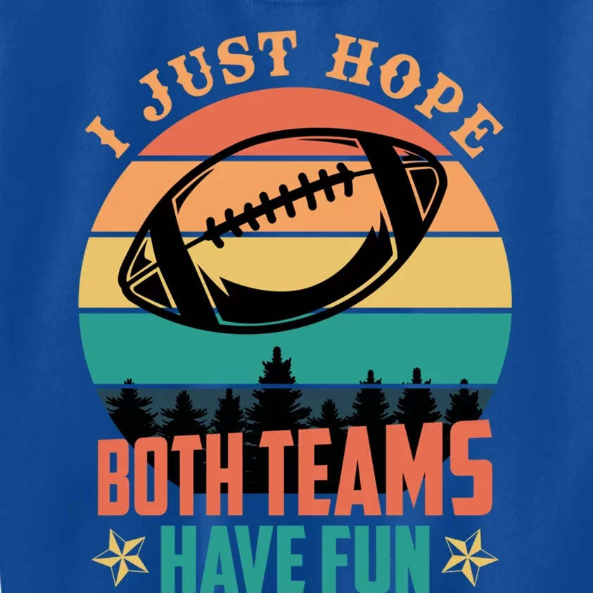 Funny Football Saying Just Hope Both Teams Have Fun Cute Gift Kids Sweatshirt