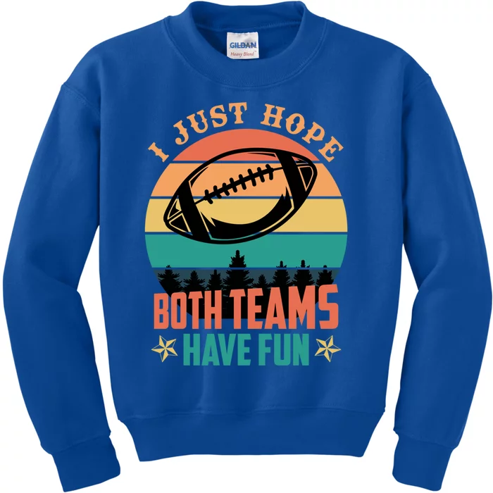 Funny Football Saying Just Hope Both Teams Have Fun Cute Gift Kids Sweatshirt