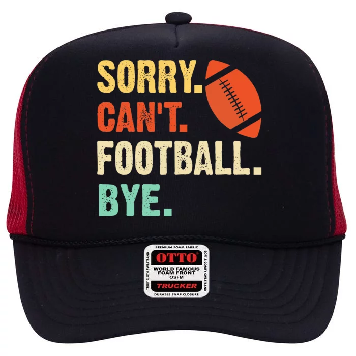 Funny Football Sorry Cant Football Bye Football High Crown Mesh Trucker Hat