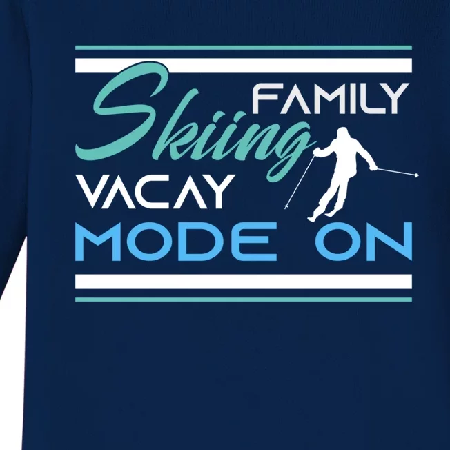 Funny Family Skiing Vacay Mode On Skiing Skisport Vacation Funny Gift Baby Long Sleeve Bodysuit