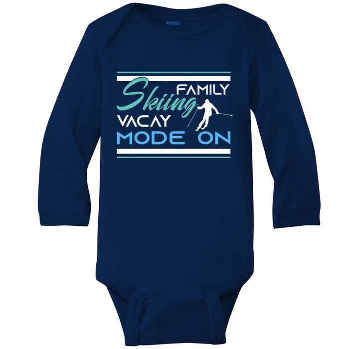 Funny Family Skiing Vacay Mode On Skiing Skisport Vacation Funny Gift Baby Long Sleeve Bodysuit