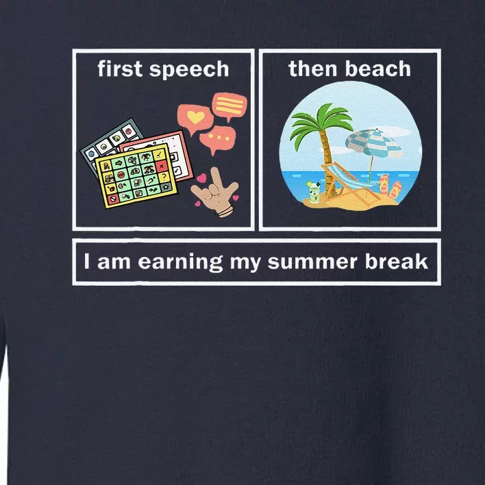 Funny First Speech Then Beach I Am Earning A Summer Break Toddler Sweatshirt