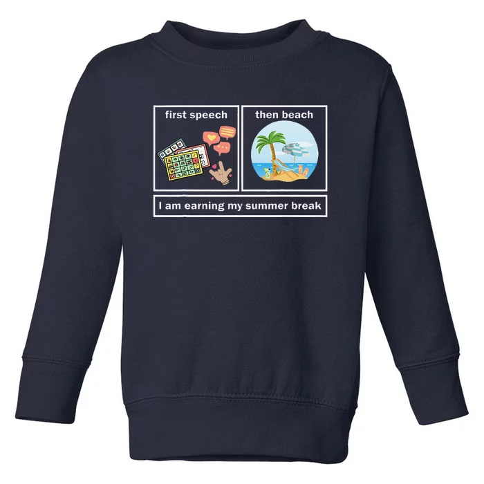 Funny First Speech Then Beach I Am Earning A Summer Break Toddler Sweatshirt