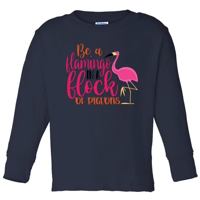 Funny Flamingo Slogan Be A Flamingo In A Flock Of Pigeons Quote Toddler Long Sleeve Shirt