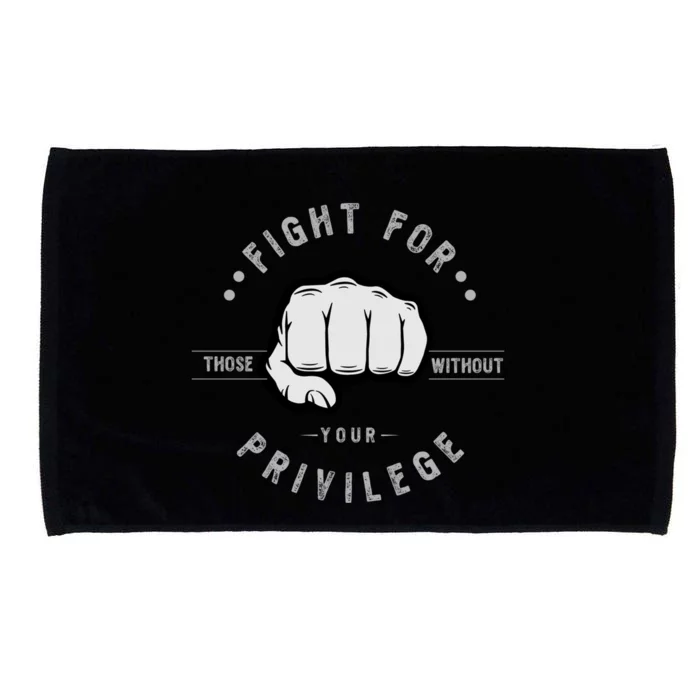 Fight For Those Without Your Privilege For Hu Rights Gift Microfiber Hand Towel