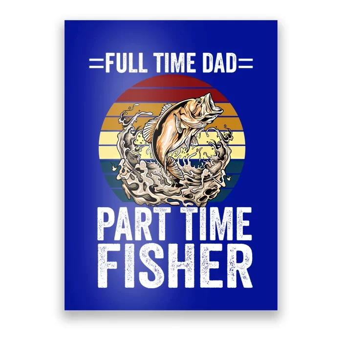 Fishing Full Time Dad Part Time Fisher Quote Retro Vintage Gift Poster