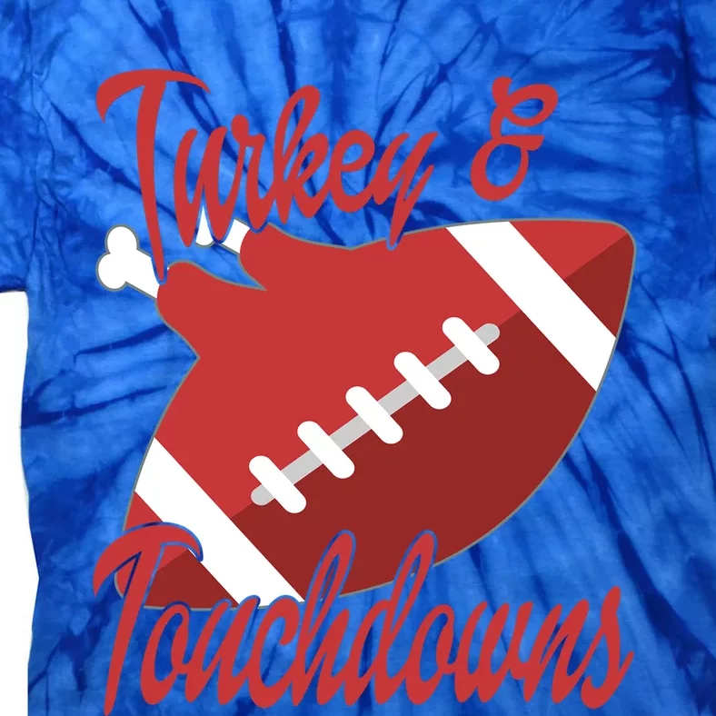 Funny Football Turkey And Touchdowns Happy Thanksgiving Gift Tie-Dye T-Shirt