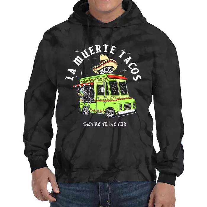 Funny Food Taco Mexican Gifts La Muerte Tacos They Are To Die For Tie Dye Hoodie