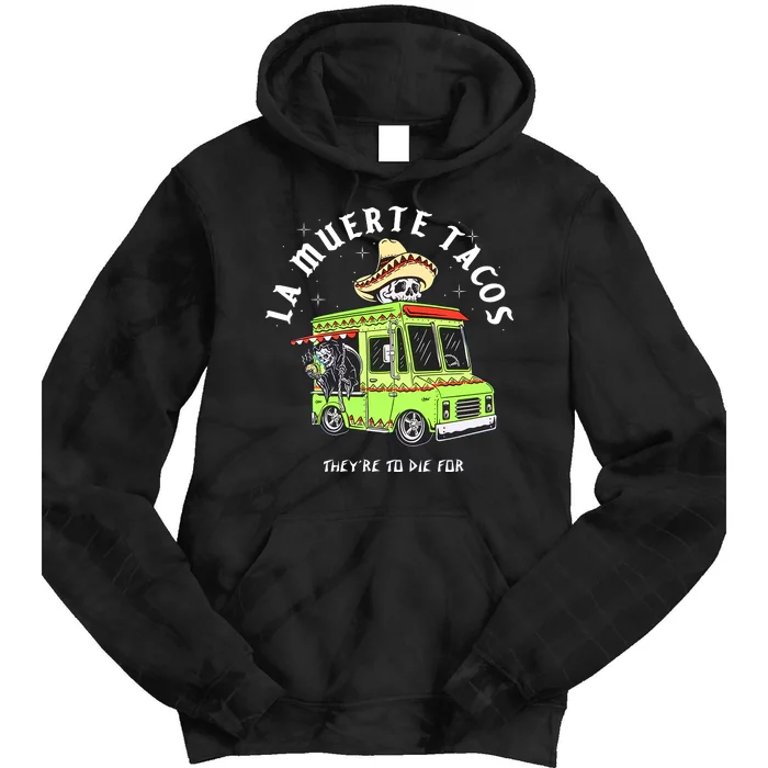 Funny Food Taco Mexican Gifts La Muerte Tacos They Are To Die For Tie Dye Hoodie