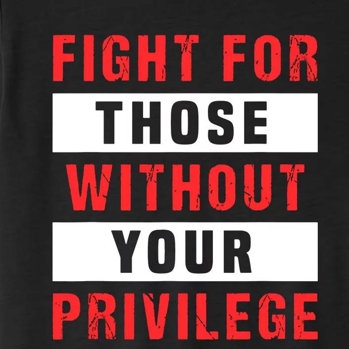 Fight For Those Without Your Privilege Civil Rights Support ChromaSoft Performance T-Shirt