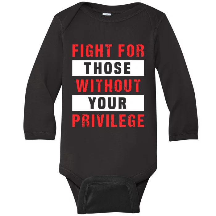 Fight For Those Without Your Privilege Civil Rights Support Baby Long Sleeve Bodysuit