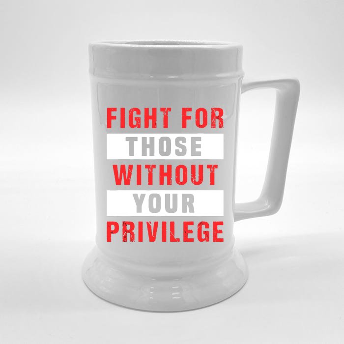 Fight For Those Without Your Privilege Civil Rights Support Front & Back Beer Stein