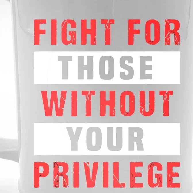 Fight For Those Without Your Privilege Civil Rights Support Front & Back Beer Stein